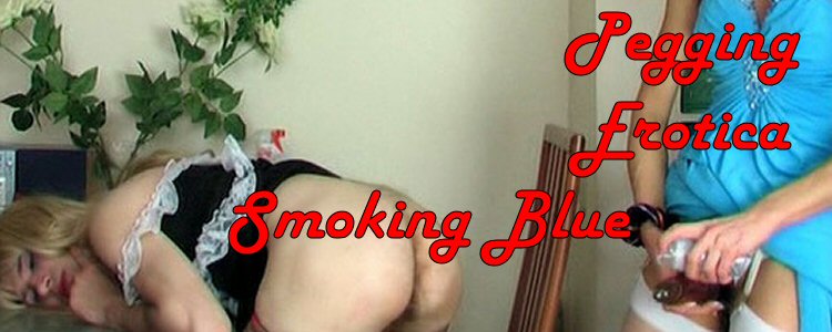 Smoking Blue - Pegging Erotica